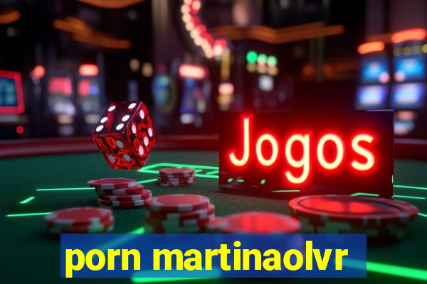 porn martinaolvr